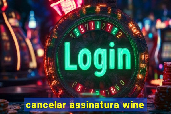 cancelar assinatura wine